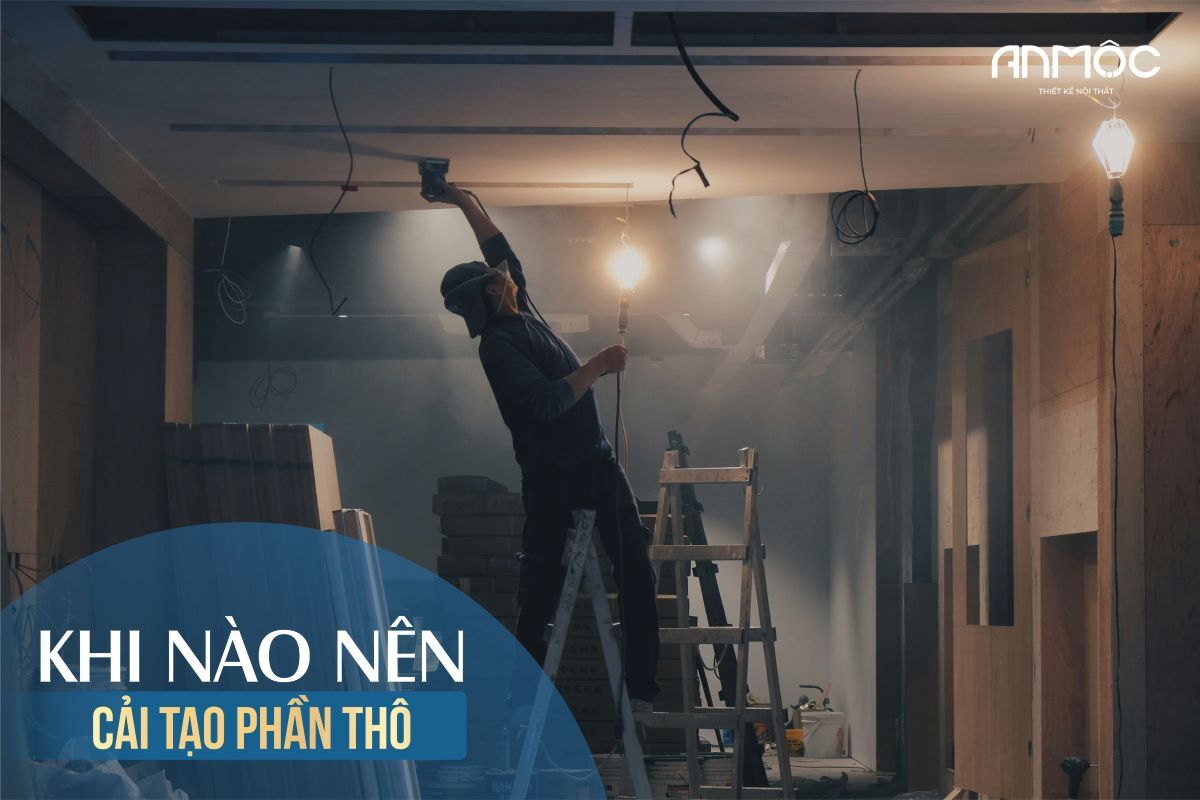 Cải tạo phần thô và những điều cần biết 37 Khi nào nên cải tạo phần thô