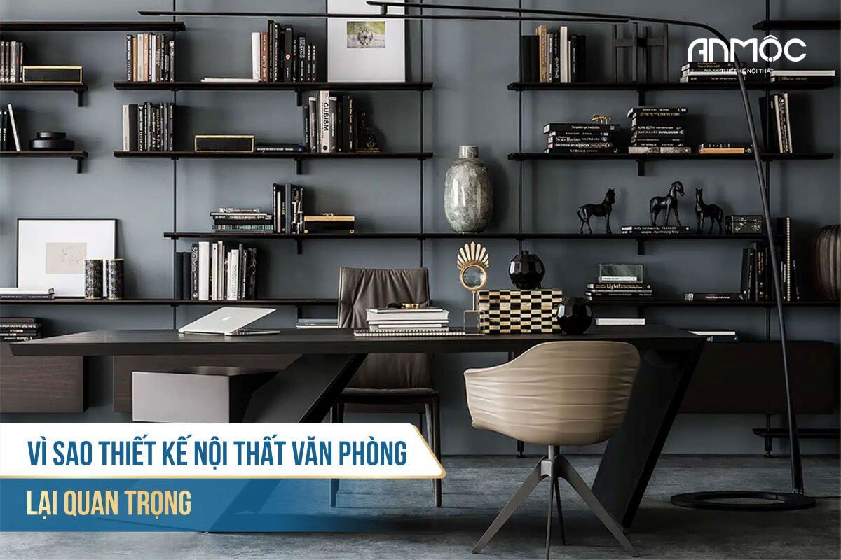Thiết Kế Nội Thất Văn Phòng Đẹp, Chuyên Nghiệp Xứng Tầm Vị Thế 163 Vì sao thiết kế nội thất văn phòng lại quan trọng